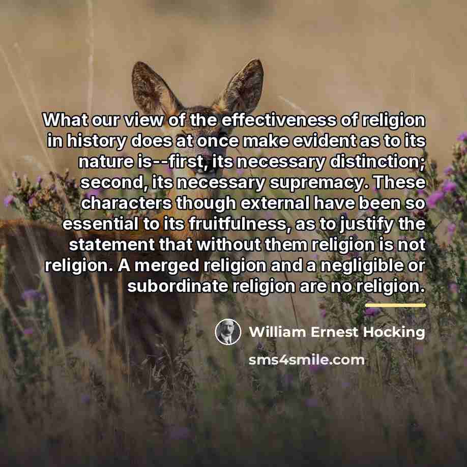 “What our view of the effectiveness of religion in history…” quote by William Ernest Hocking