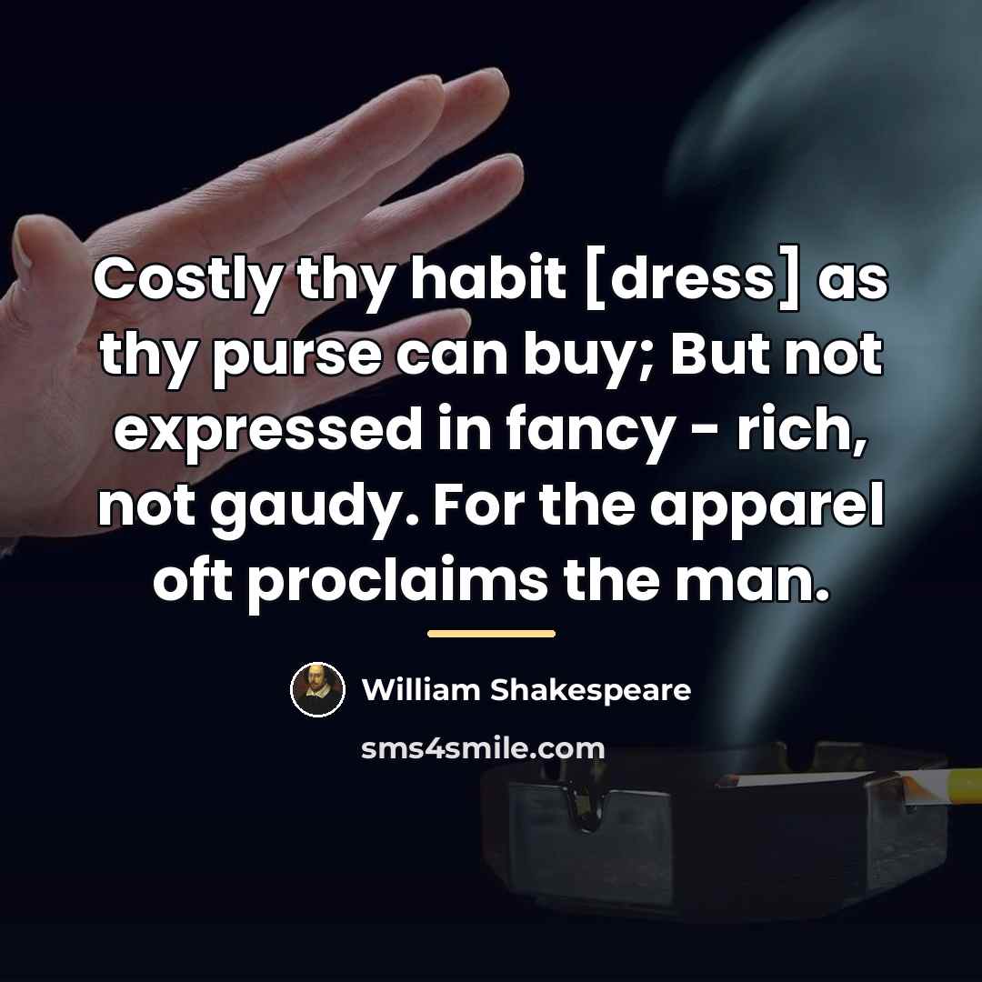 “Costly thy habit [dress] as thy purse can buy; But…” quote by William Shakespeare