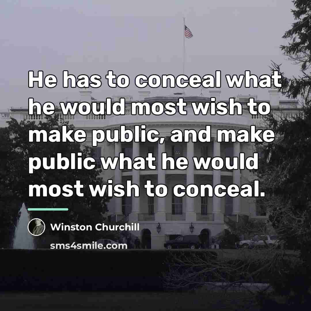 “He has to conceal what he would most wish to…” quote by Winston Churchill