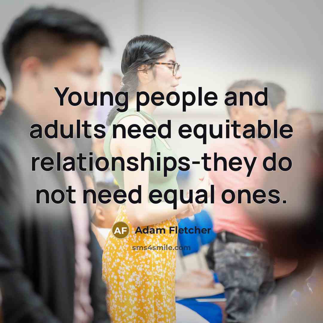 “Young people and adults need equitable relationships-they do not need…” quote by Adam Fletcher