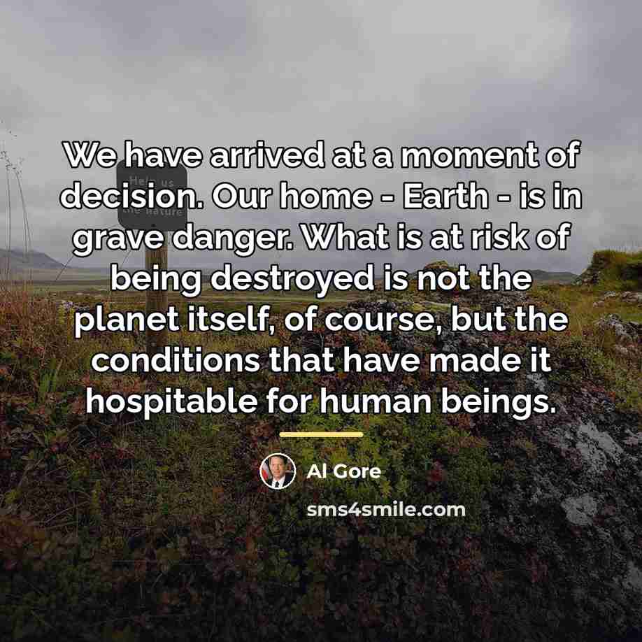 “We have arrived at a moment of decision. Our home…” quote by Al Gore
