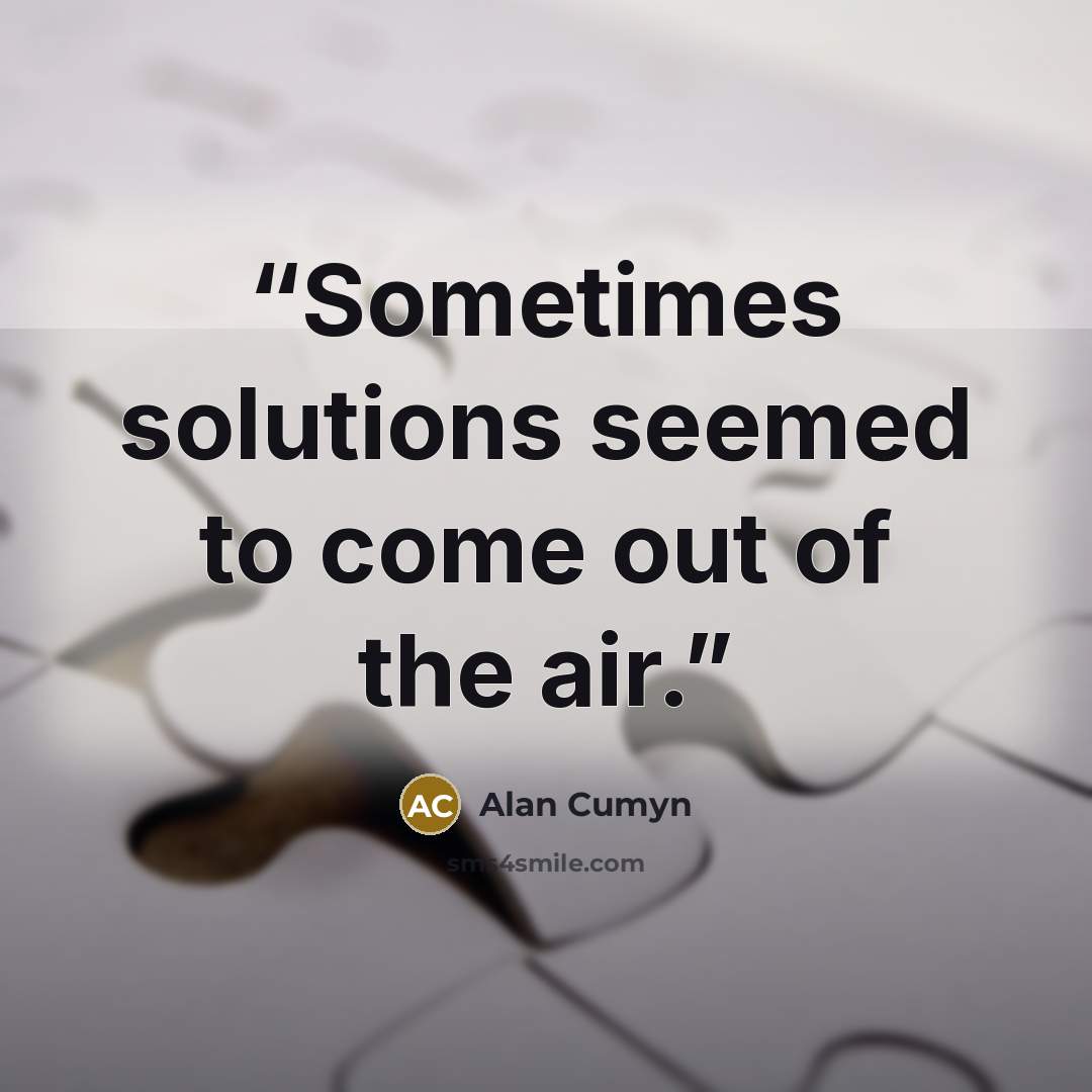 “Sometimes solutions seemed to come out of the air.” quote by Alan Cumyn