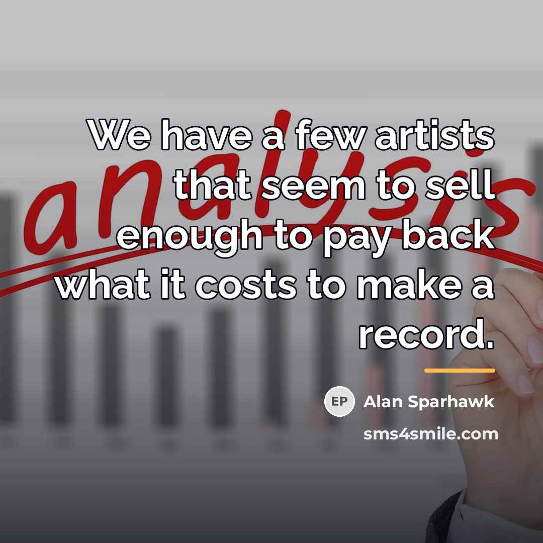“We have a few artists that seem to sell enough…” quote by Alan Sparhawk