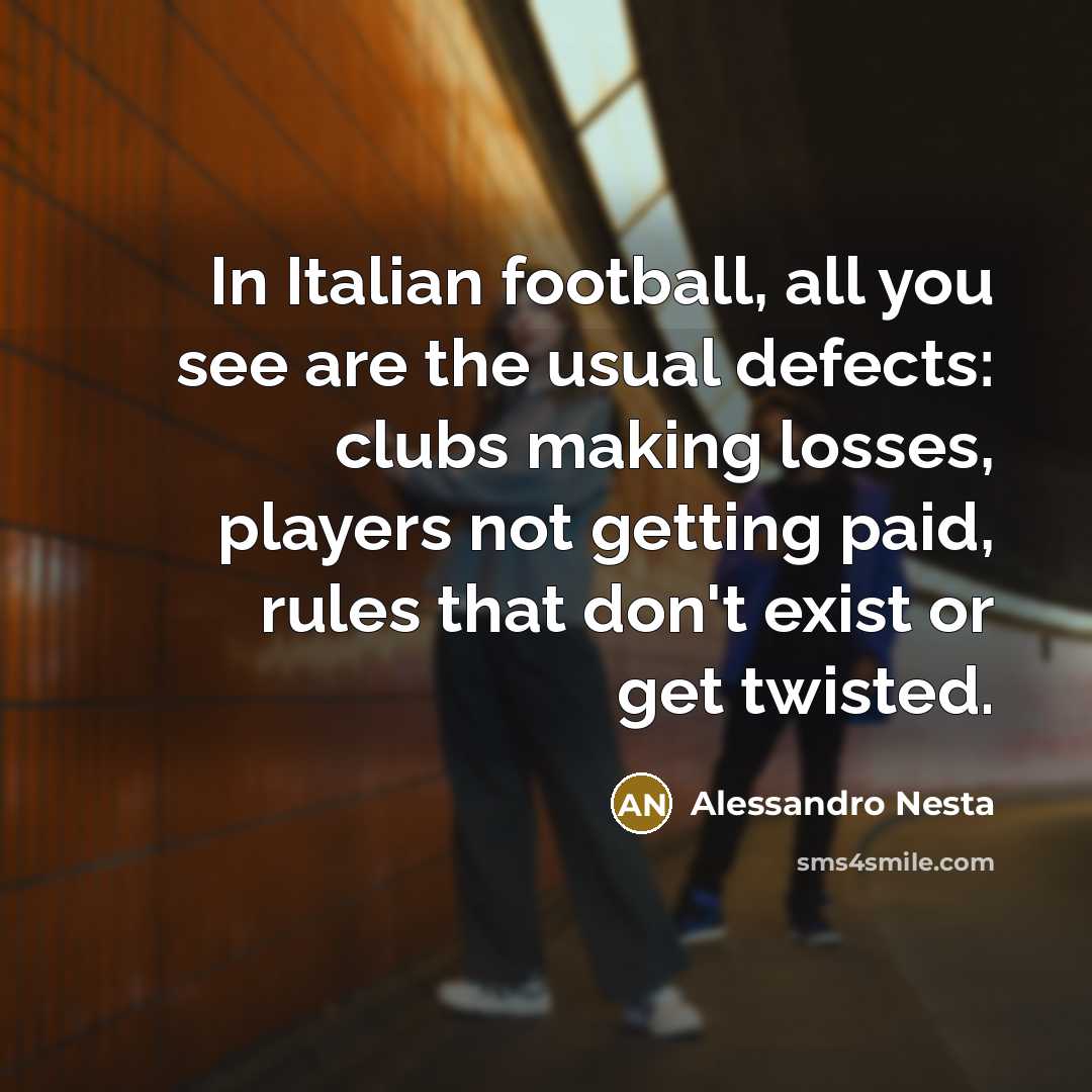 “In Italian football, all you see are the usual defects:…” quote by Alessandro Nesta