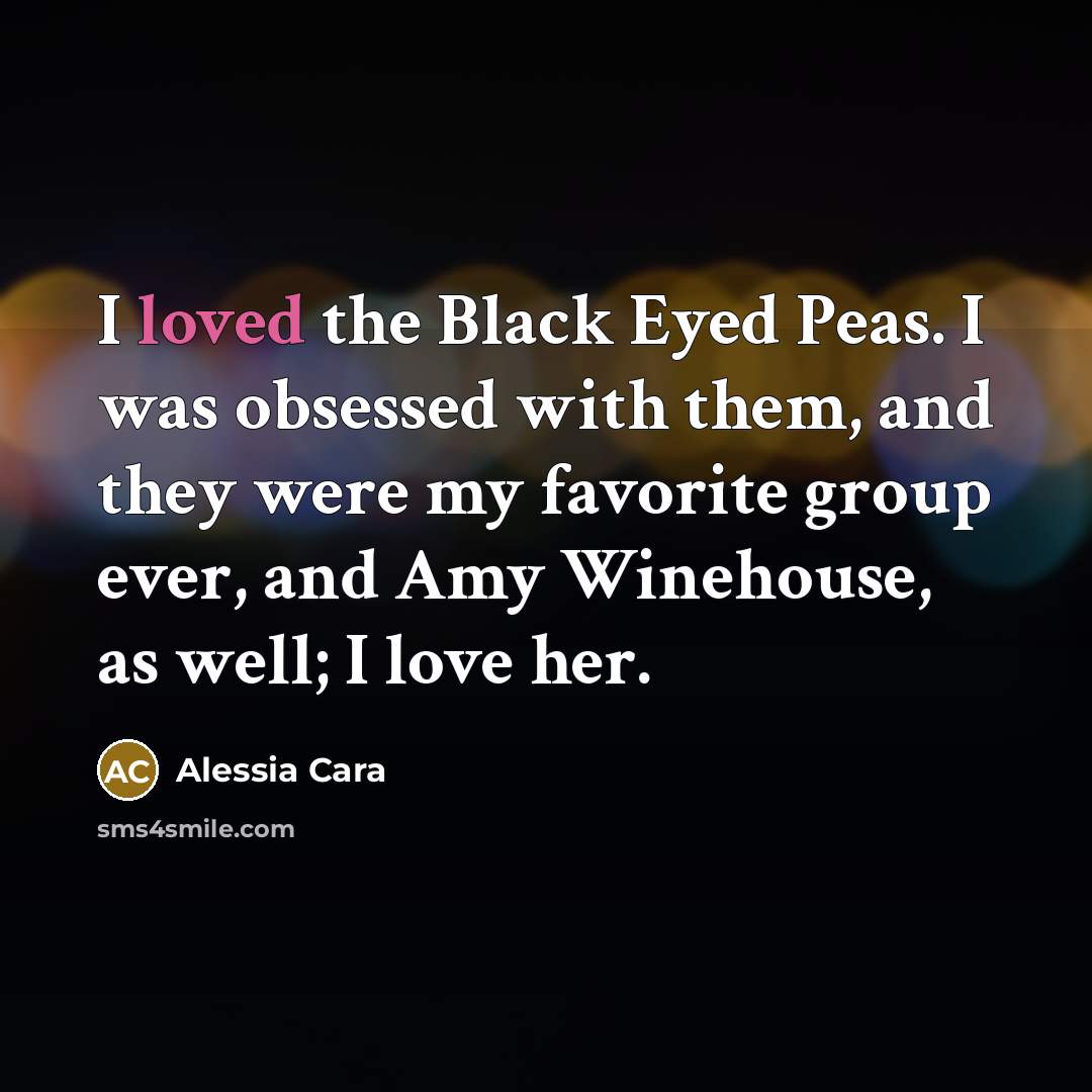 “I loved the Black Eyed Peas. I was obsessed with…” quote by Alessia Cara
