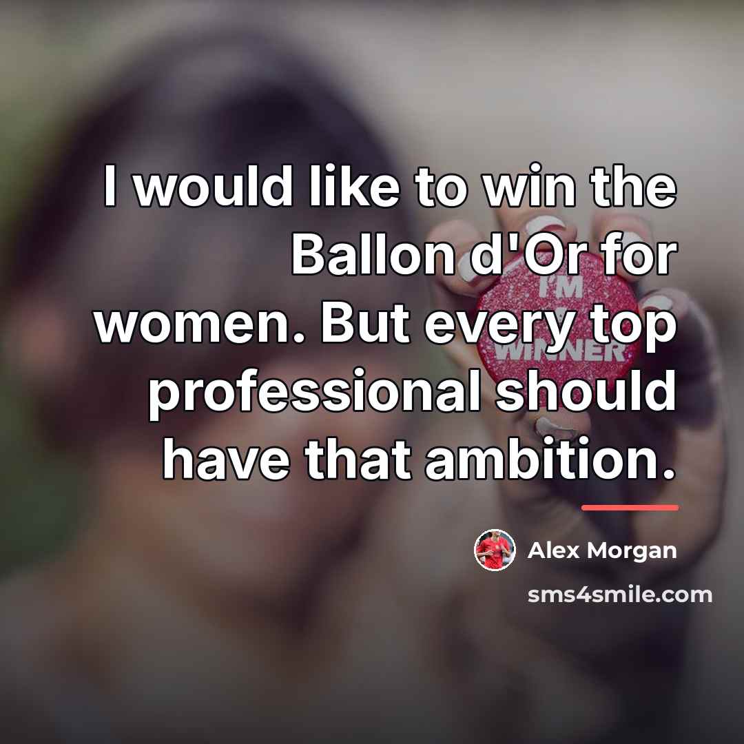 “I would like to win the Ballon d'Or for women.…” quote by Alex Morgan