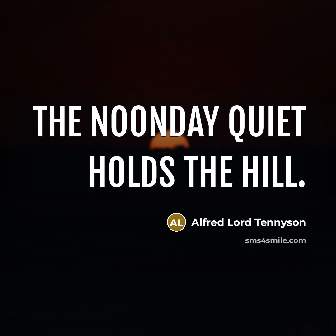 “The noonday quiet holds the hill.…” quote by Alfred Lord Tennyson