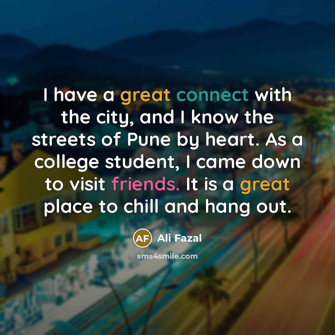 “I have a great connect with the city, and I…” quote by Ali Fazal