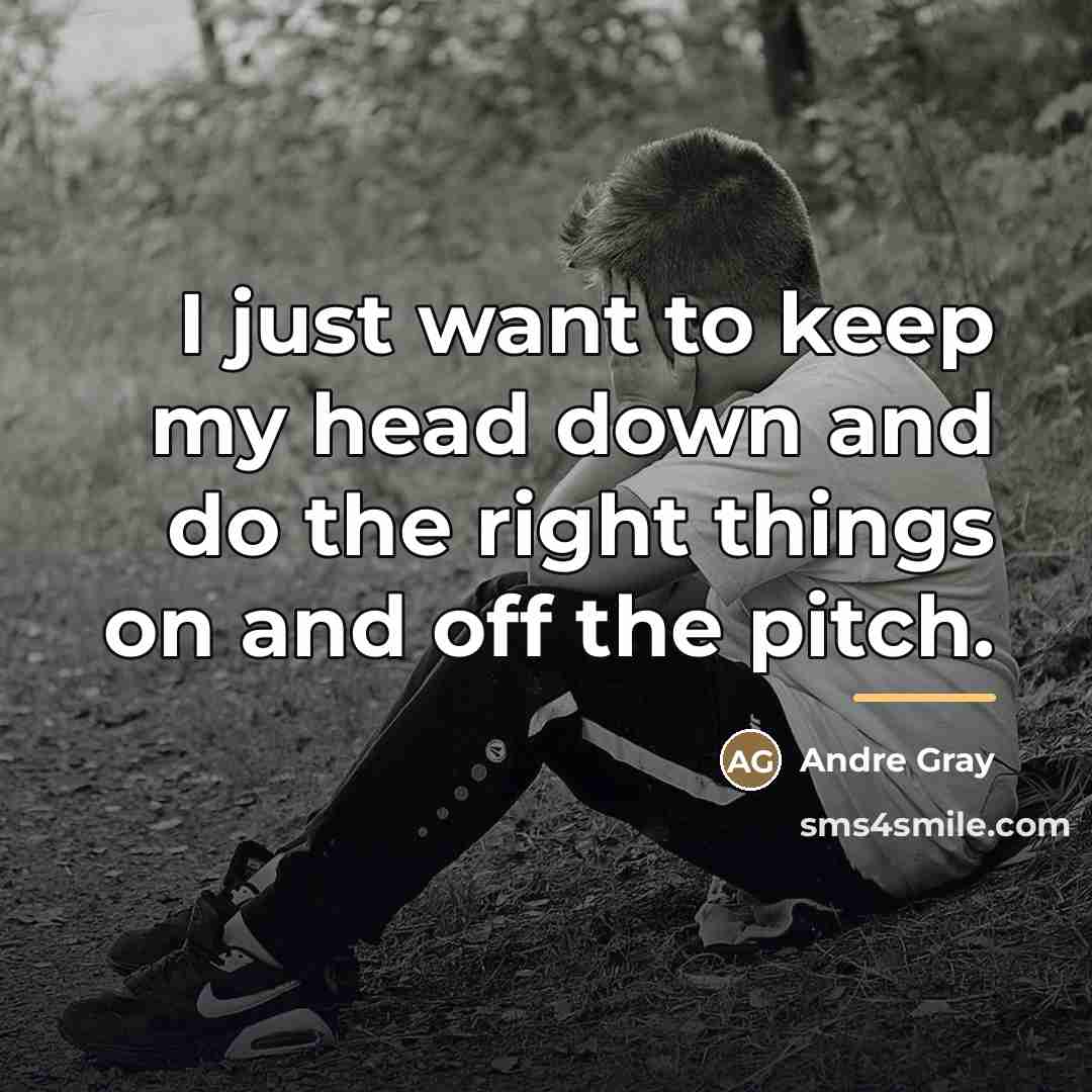 “I just want to keep my head down and do…” quote by Andre Gray