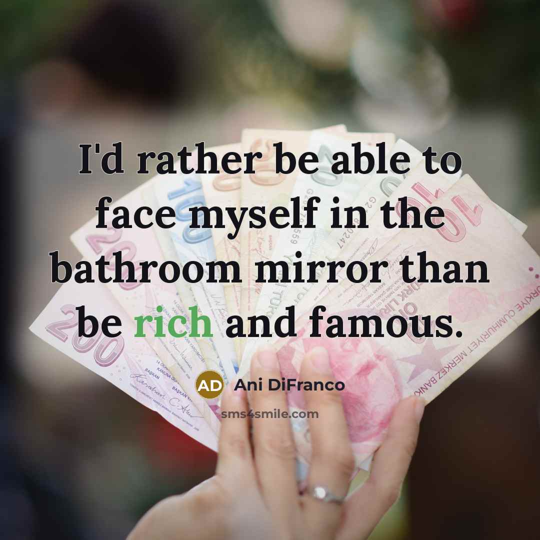 “I'd rather be able to face myself in the bathroom…” quote by Ani DiFranco