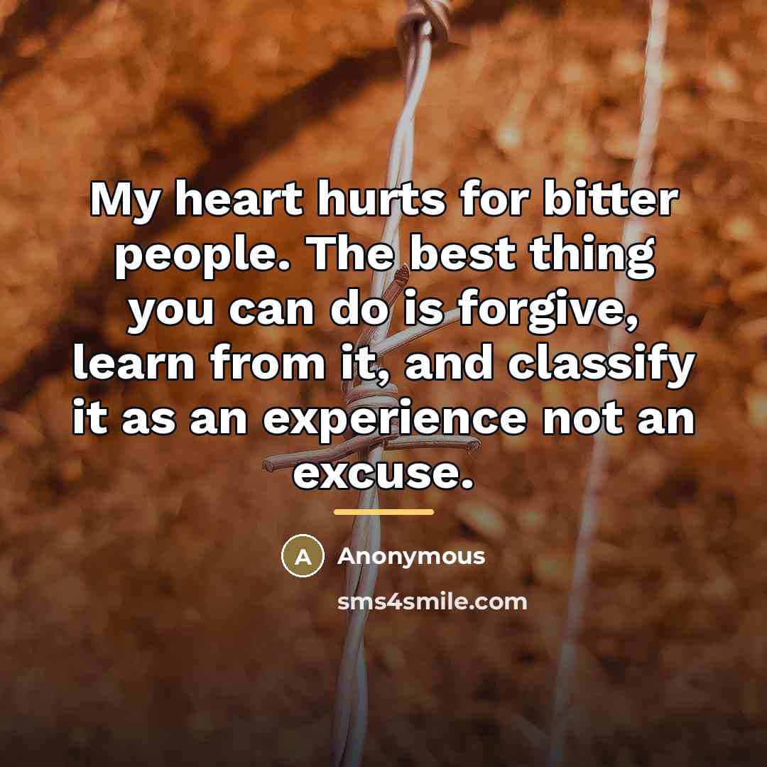 “My heart hurts for bitter people. The best thing you…” quote by Anonymous