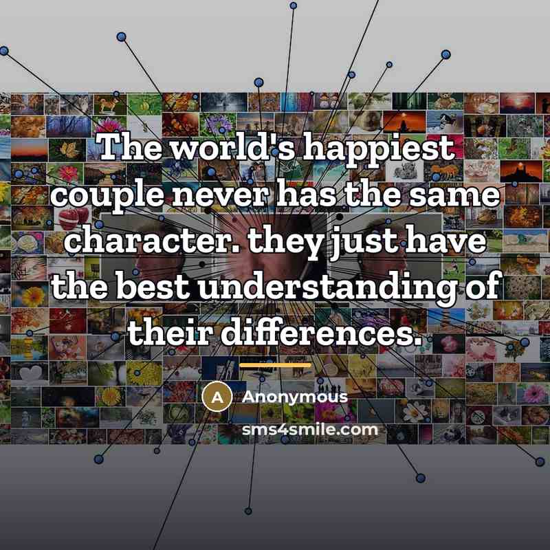 “The world's happiest couple never has the same character. they…” quote by Anonymous