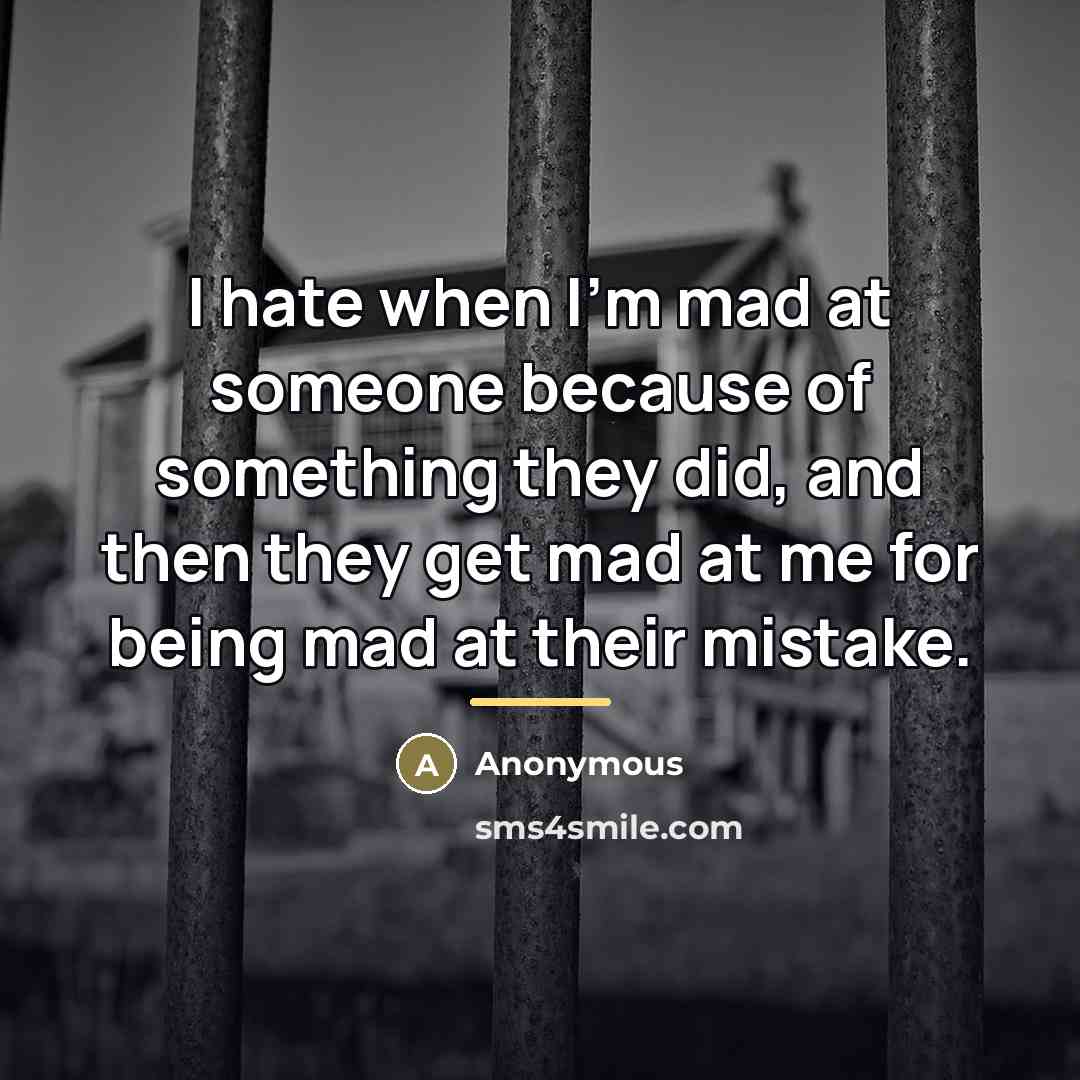 “I hate when I'm mad at someone because of something…” quote by Anonymous