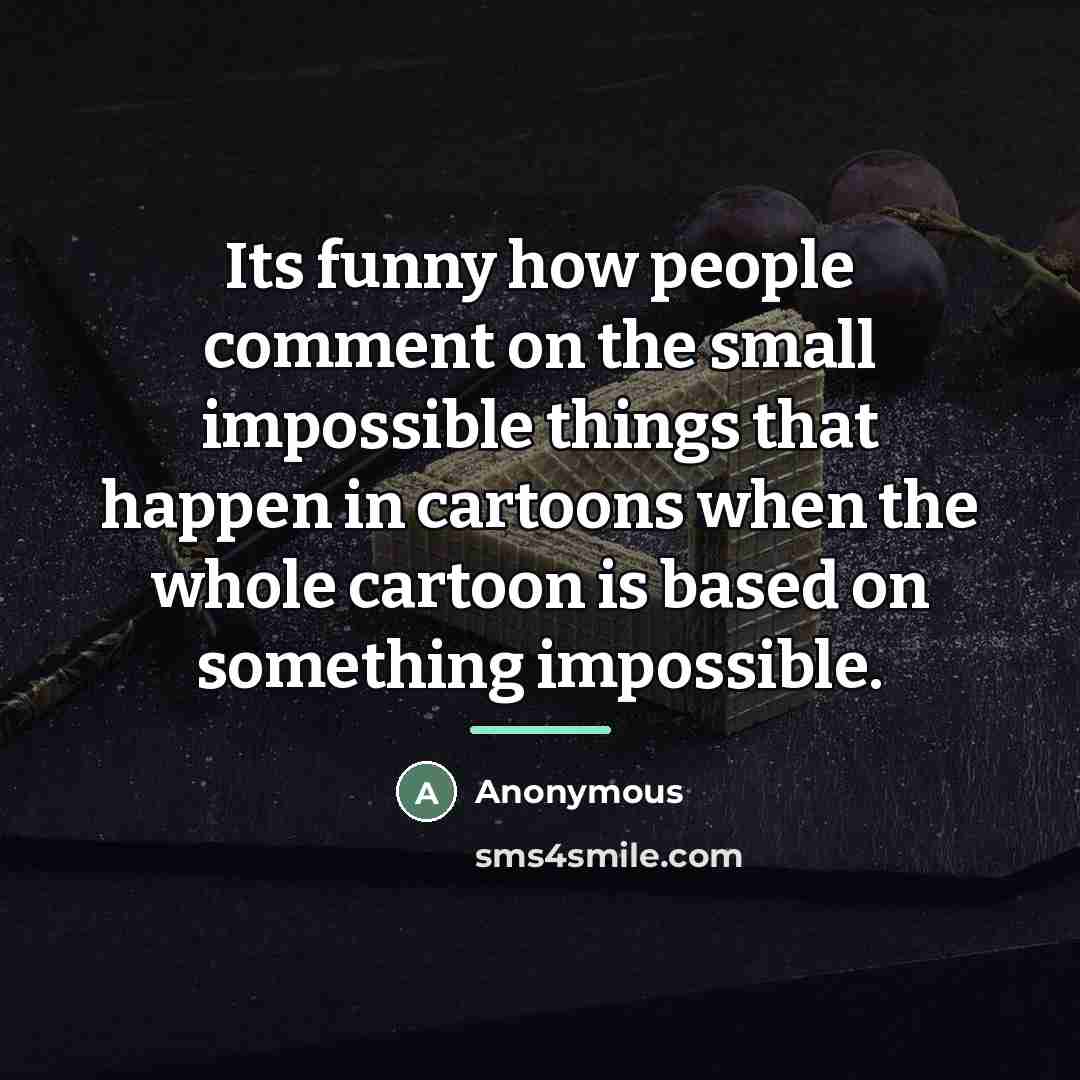 “Its funny how people comment on the small impossible things…” quote by Anonymous
