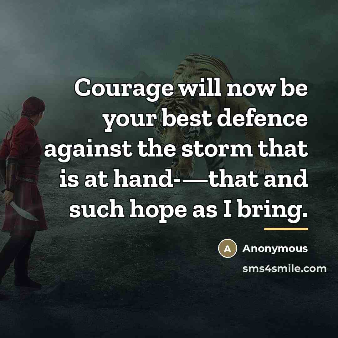 “Courage will now be your best defence against the storm…” quote by Anonymous