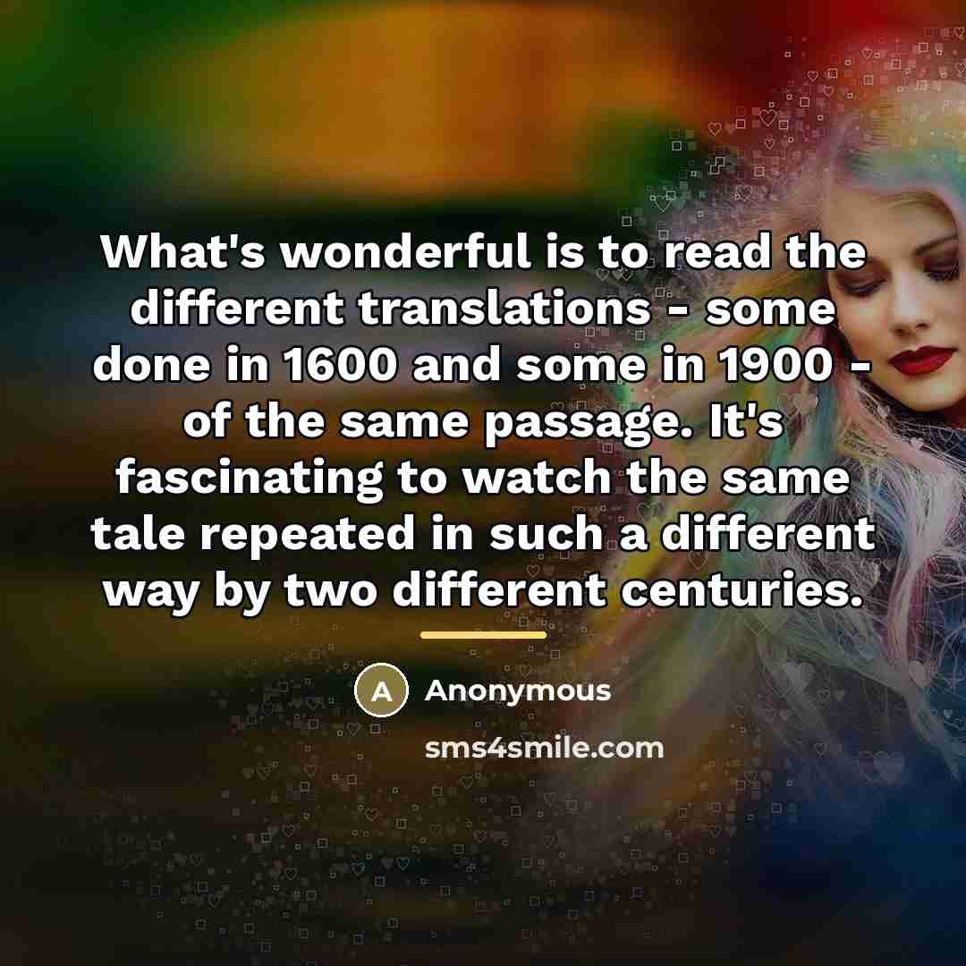 “What's wonderful is to read the different translations - some…” quote by Anonymous