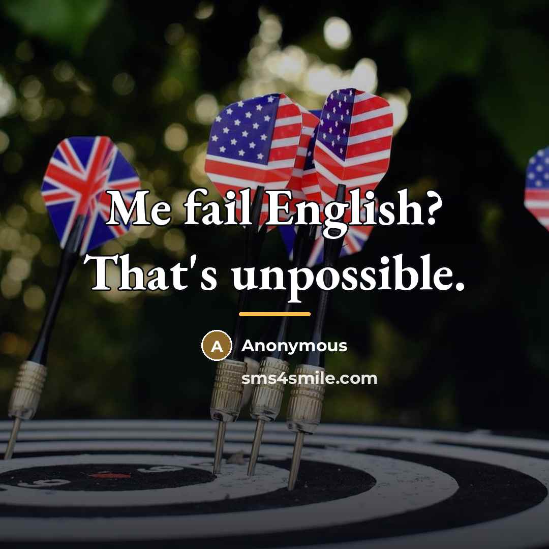 “Me fail English? That's unpossible.…” quote by Anonymous