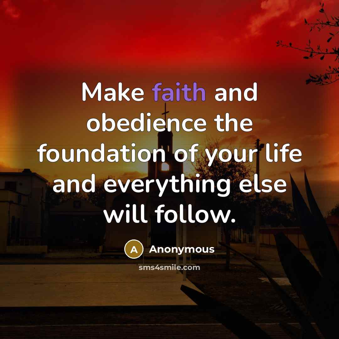 “Make faith and obedience the foundation of your life and…” quote by Anonymous