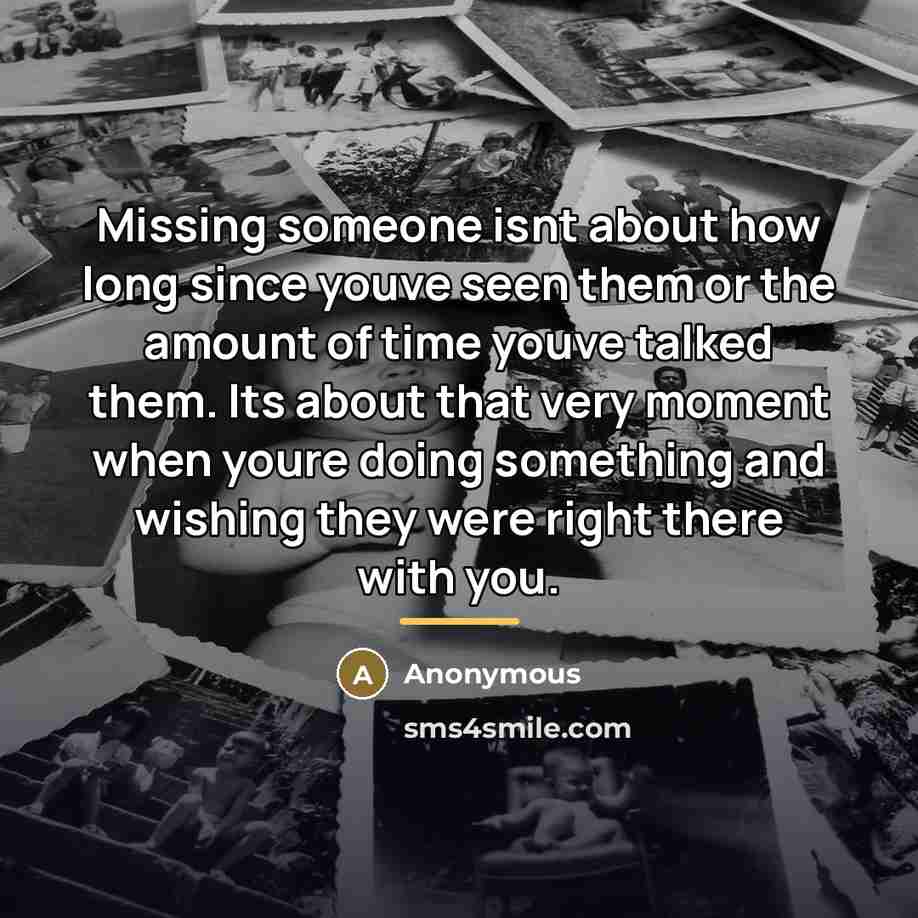 “Missing someone isnt about how long since youve seen them…” quote by Anonymous