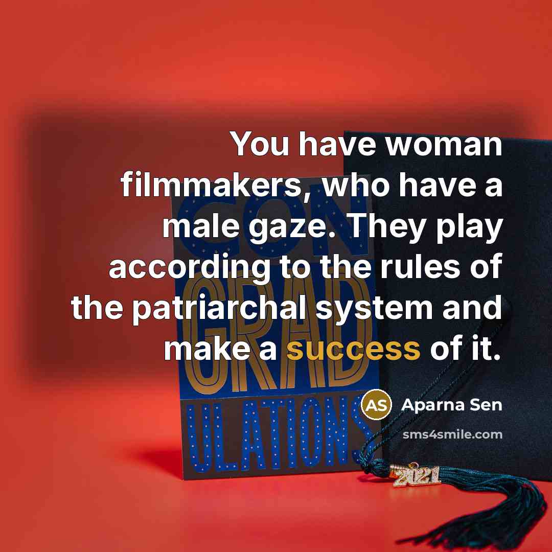 “You have woman filmmakers, who have a male gaze. They…” quote by Aparna Sen