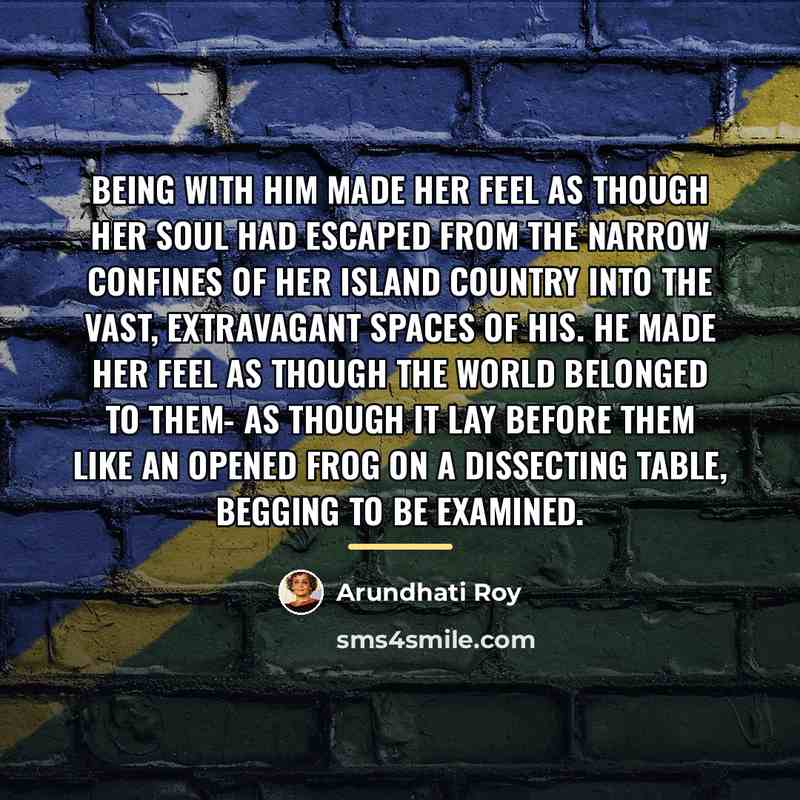“Being with him made her feel as though her soul…” quote by Arundhati Roy