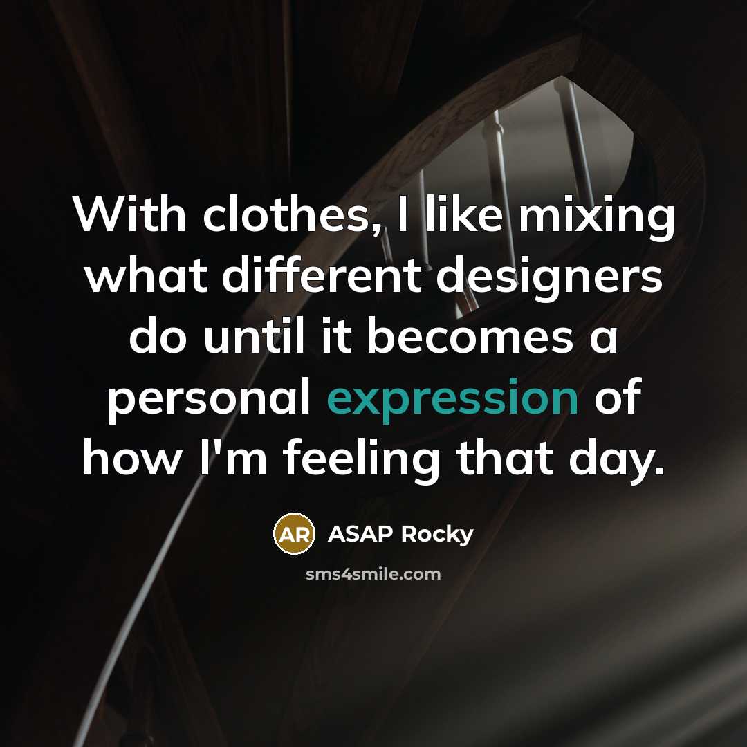 “With clothes, I like mixing what different designers do until…” quote by ASAP Rocky