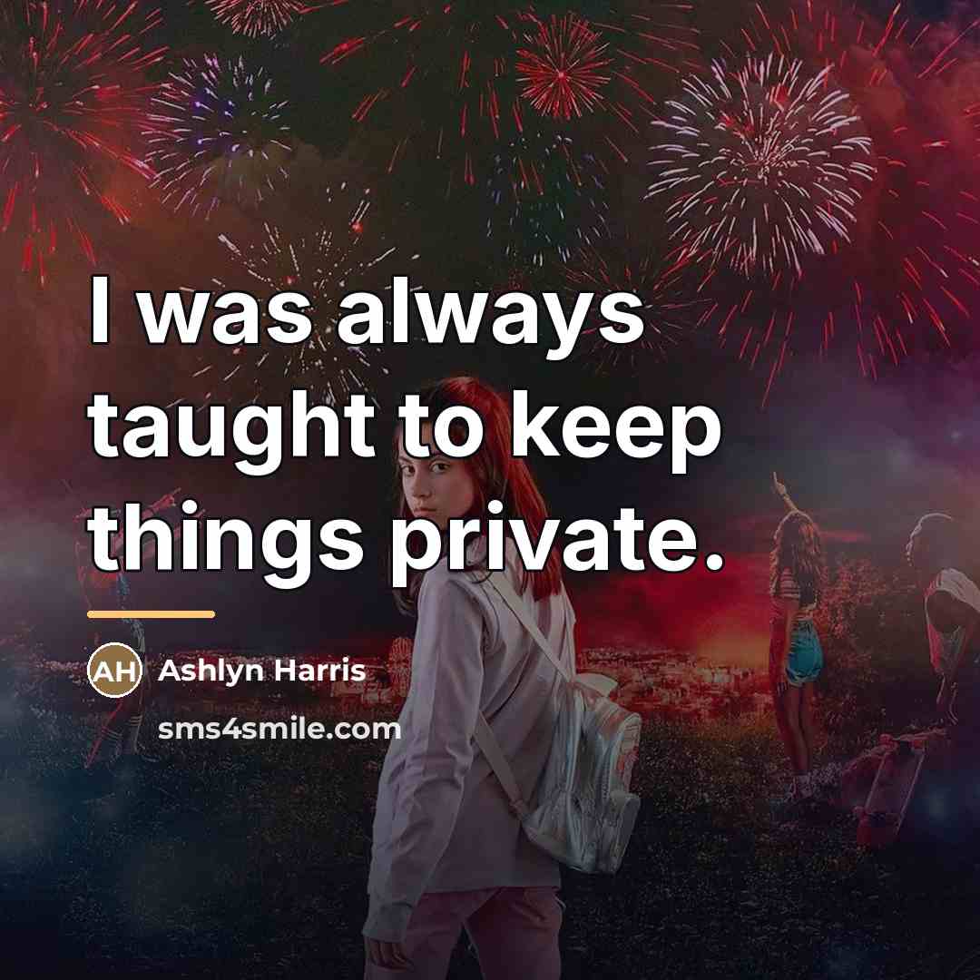 “I was always taught to keep things private.…” quote by Ashlyn Harris