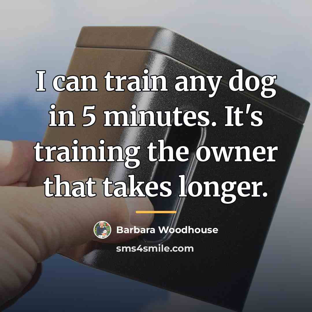 “I can train any dog in 5 minutes. It's training…” quote by Barbara Woodhouse