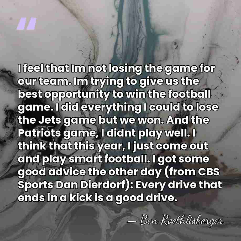 I feel that Im not losing the game for our team. Im&hellip; - Ben Roethlisberger