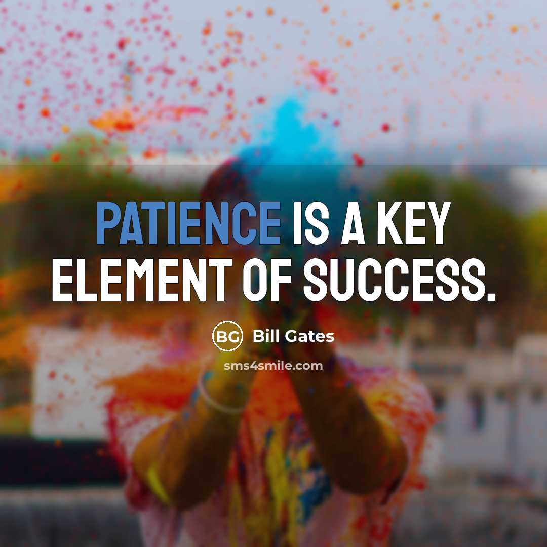 “Patience is a key element of success.…” quote by Bill Gates