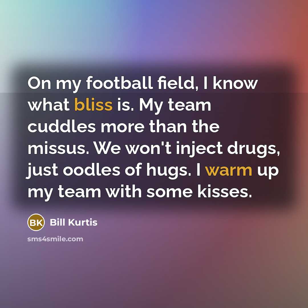 “On my football field, I know what bliss is. My…” quote by Bill Kurtis