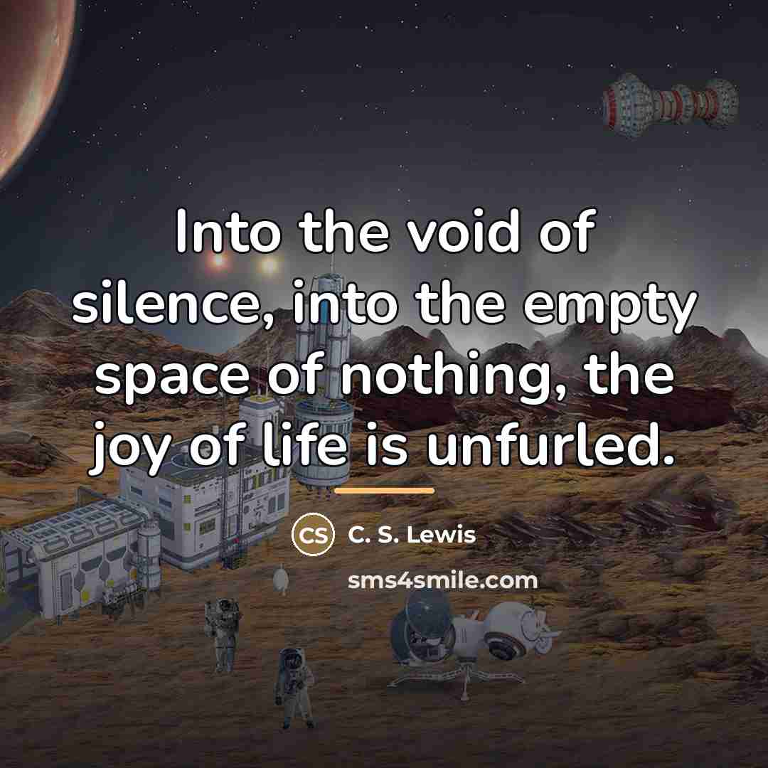 “Into the void of silence, into the empty space of…” quote by C. S. Lewis