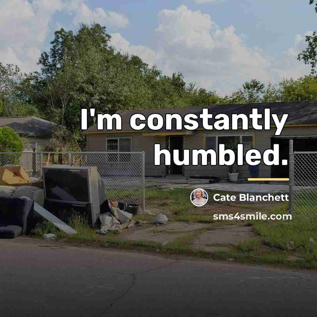 “I'm constantly humbled.…” quote by Cate Blanchett