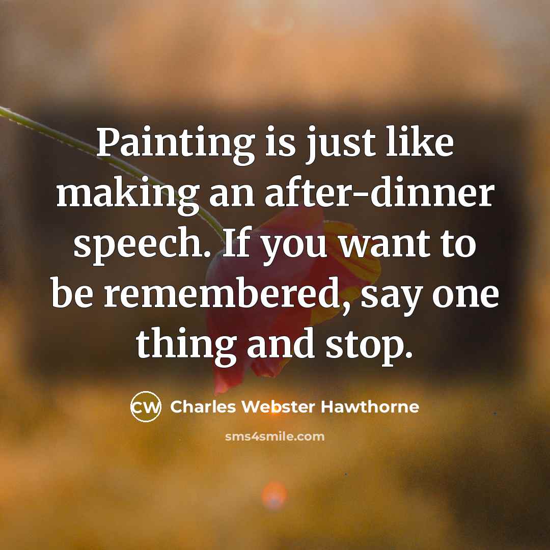“Painting is just like making an after-dinner speech. If you…” quote by Charles Webster Hawthorne