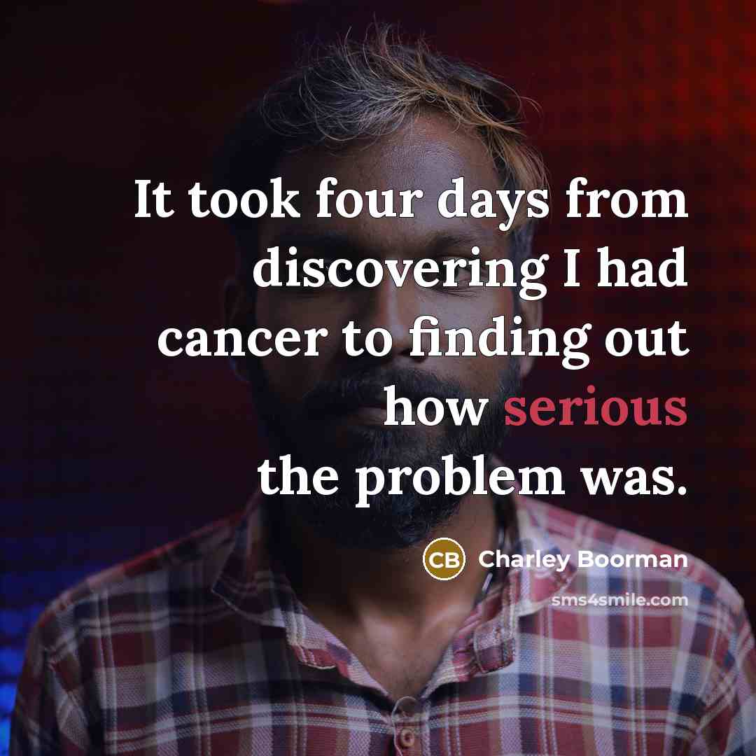 “It took four days from discovering I had cancer to…” quote by Charley Boorman