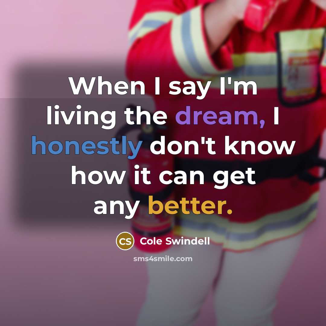 “When I say I'm living the dream, I honestly don't…” quote by Cole Swindell