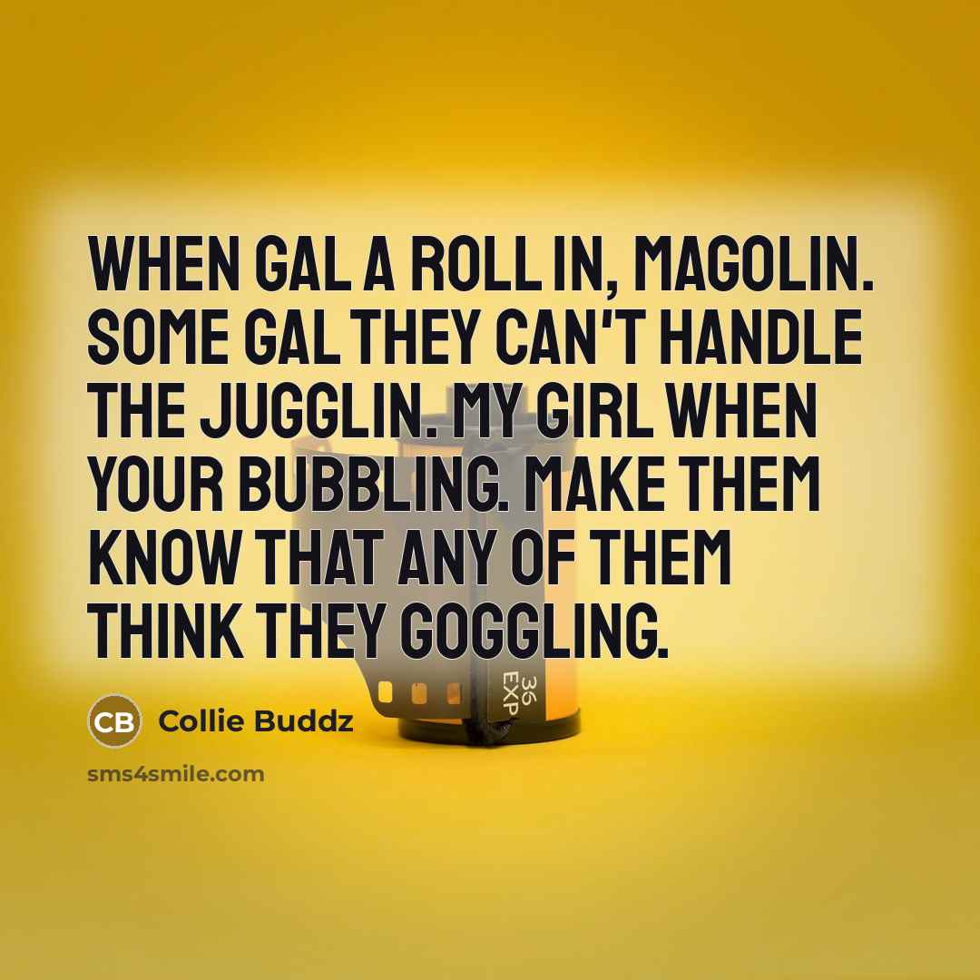 “When gal a roll in, magolin. Some gal they can't…” quote by Collie Buddz