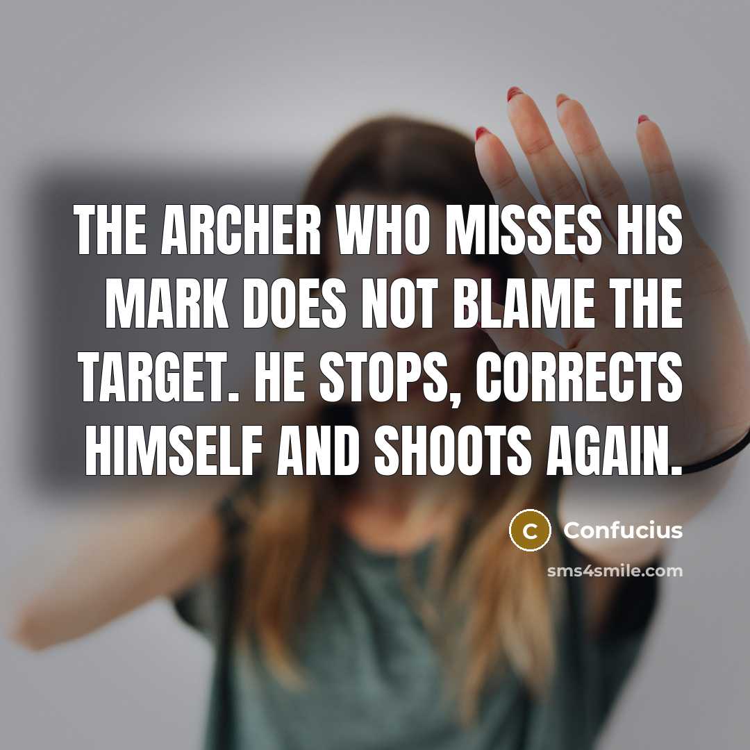 “The archer who misses his mark does not blame the…” quote by Confucius