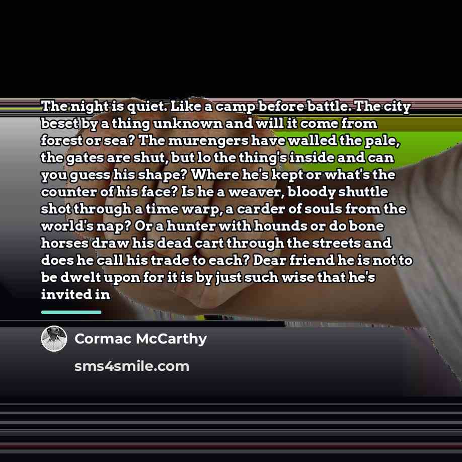 “The night is quiet. Like a camp before battle. The…” quote by Cormac McCarthy