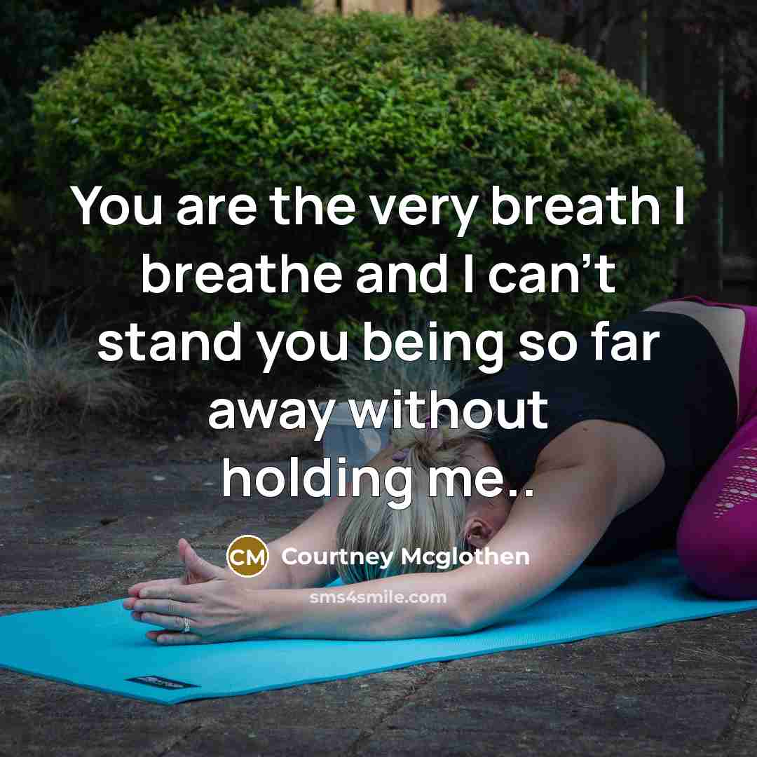 “You are the very breath I breathe and I can't…” quote by Courtney Mcglothen