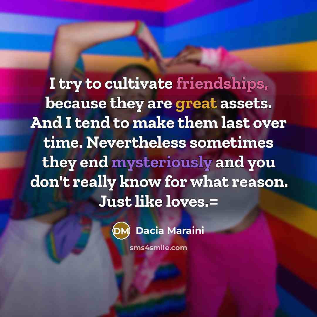 “I try to cultivate friendships, because they are great assets.…” quote by Dacia Maraini