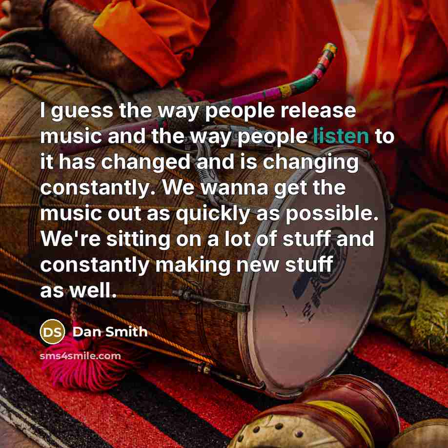 “I guess the way people release music and the way…” quote by Dan Smith