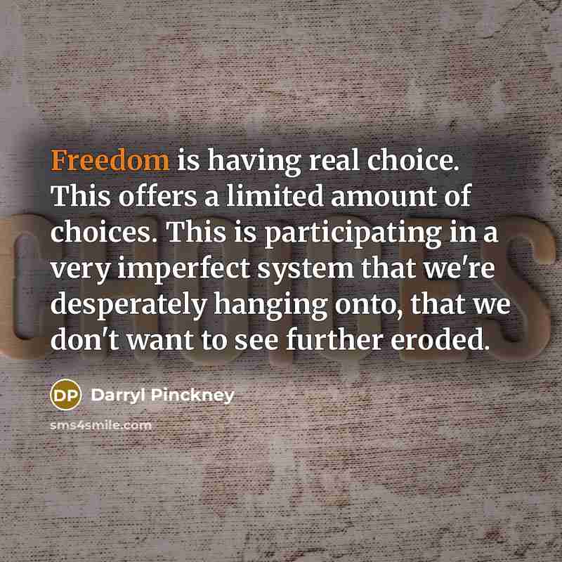 “Freedom is having real choice. This offers a limited amount…” quote by Darryl Pinckney