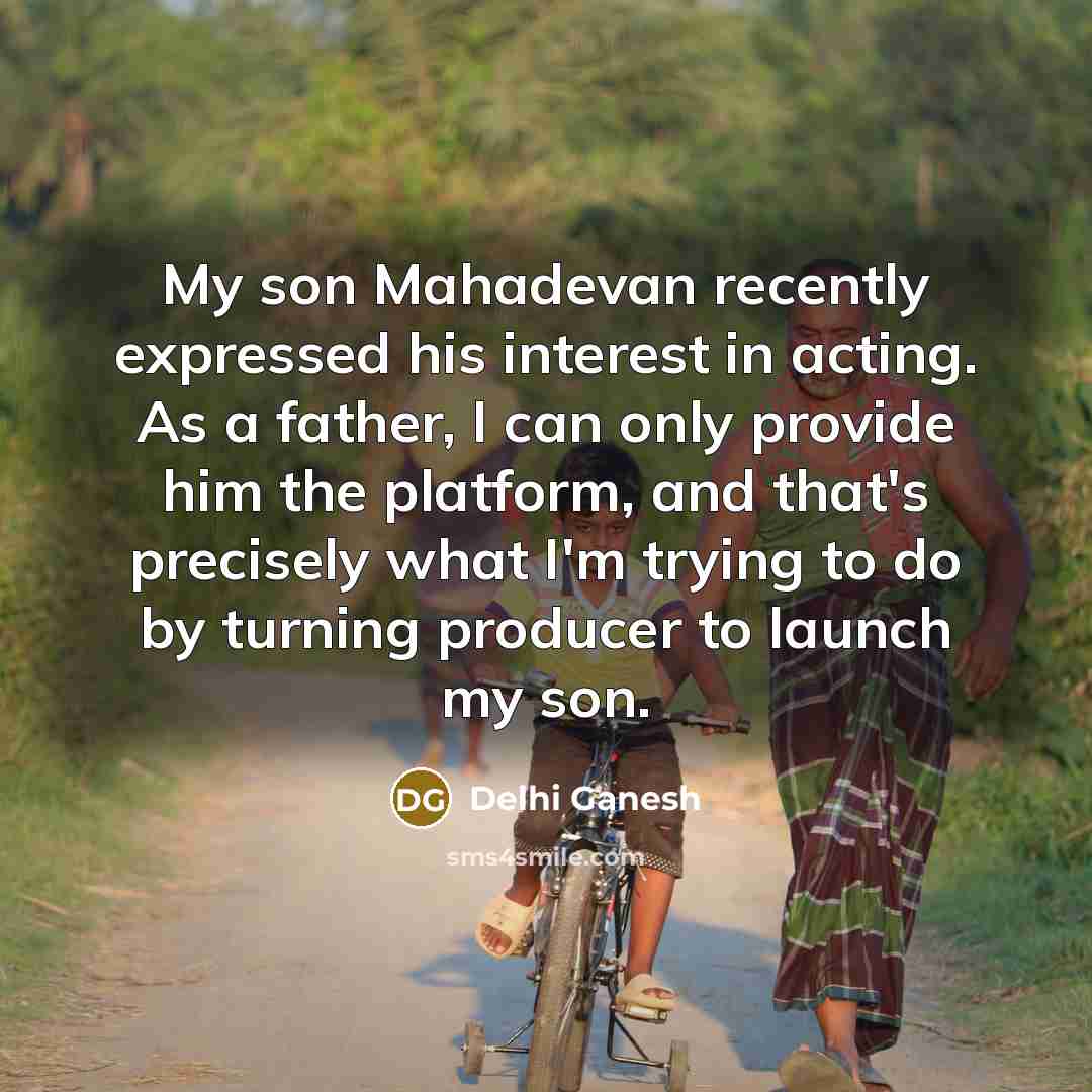 “My son Mahadevan recently expressed his interest in acting. As…” quote by Delhi Ganesh