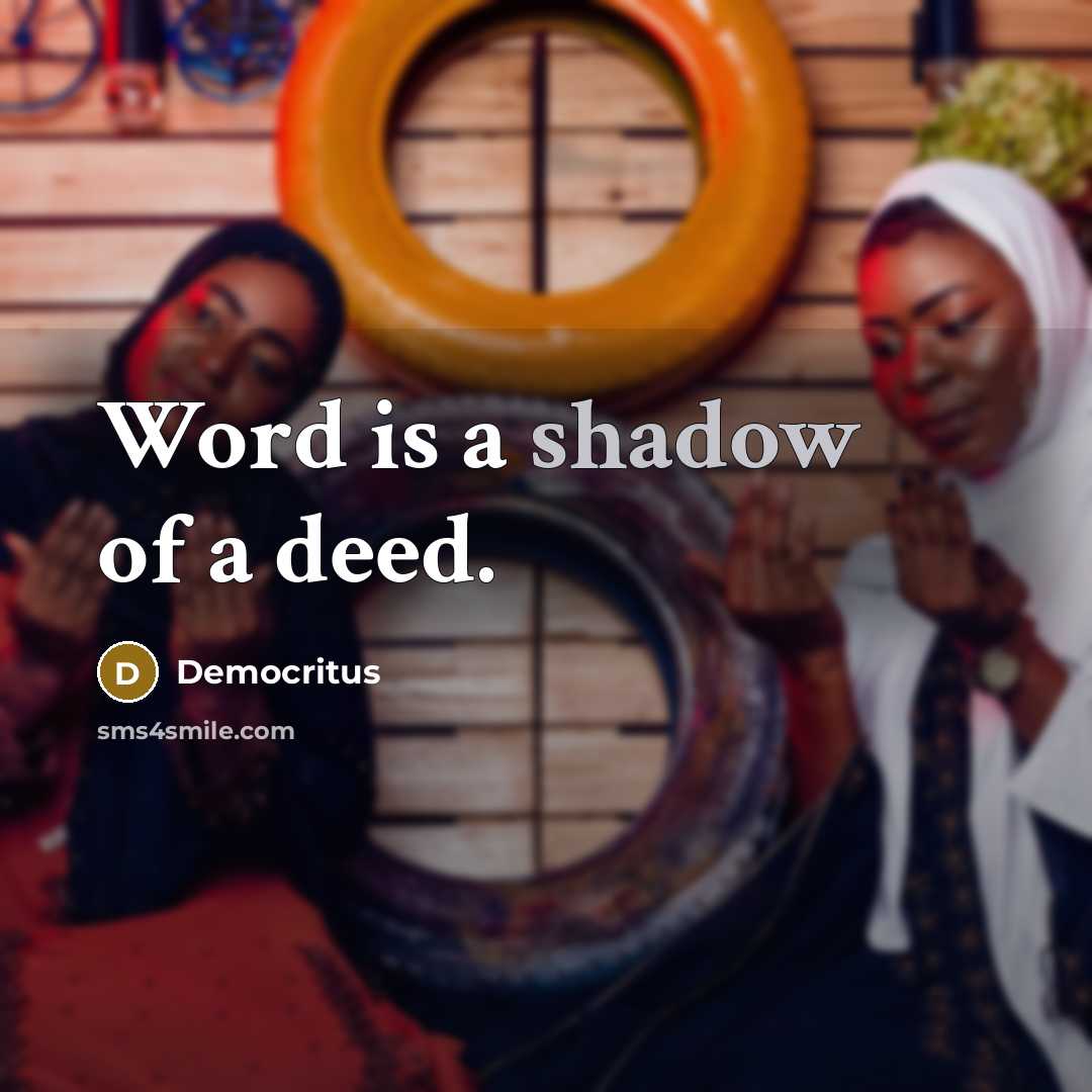 “Word is a shadow of a deed.…” quote by Democritus