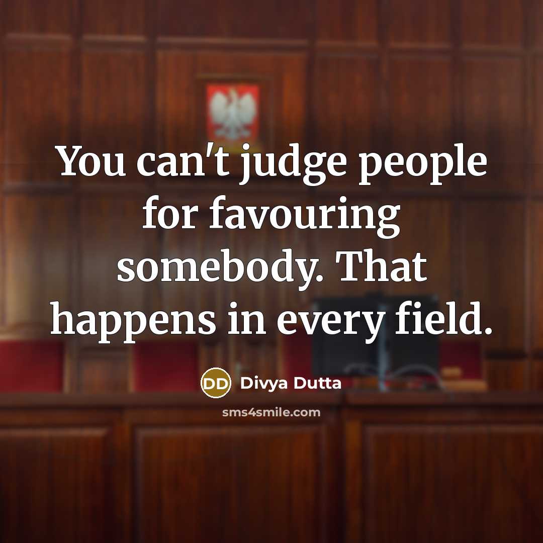 “You can't judge people for favouring somebody. That happens in…” quote by Divya Dutta