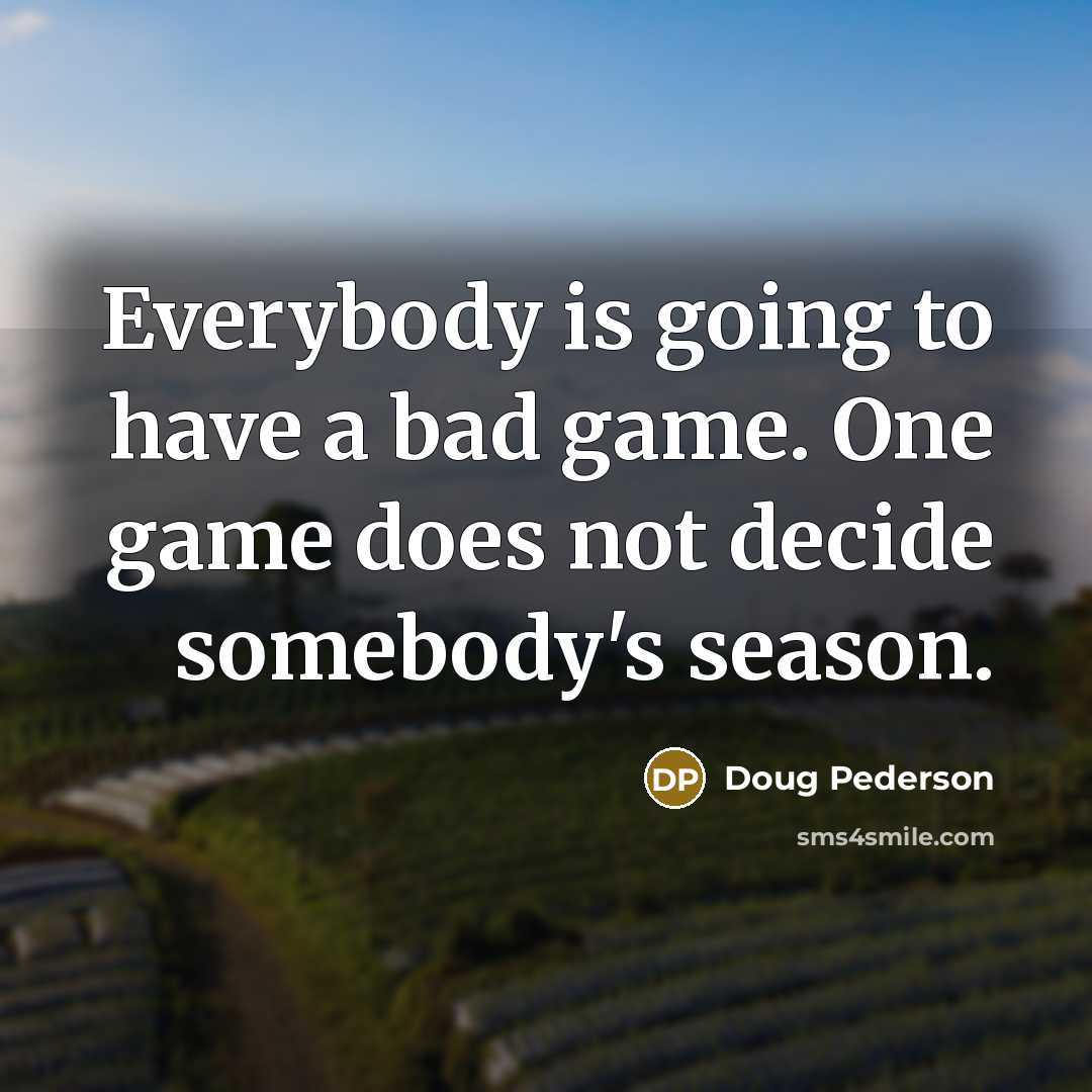 “Everybody is going to have a bad game. One game…” quote by Doug Pederson