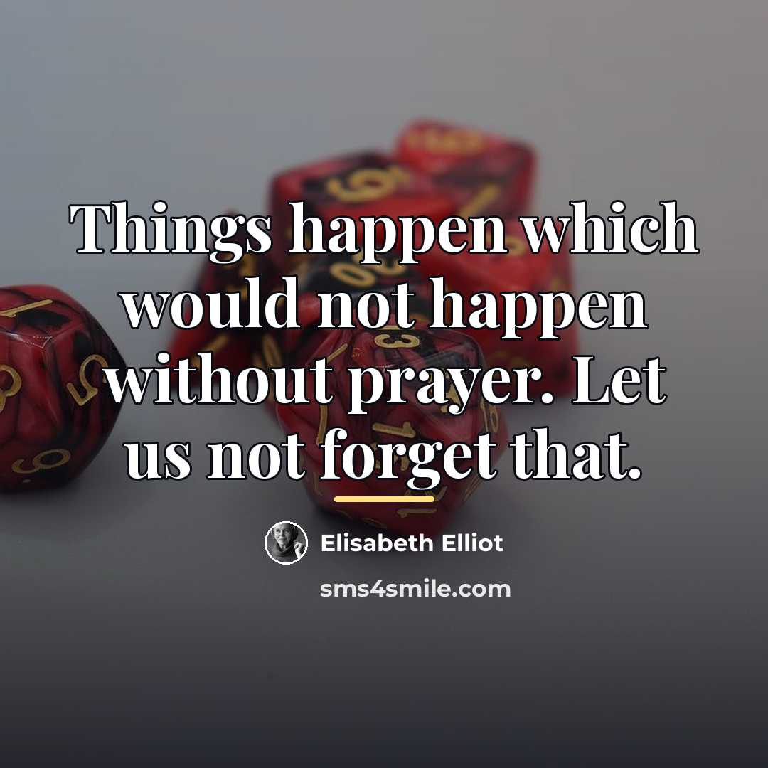“Things happen which would not happen without prayer. Let us…” quote by Elisabeth Elliot