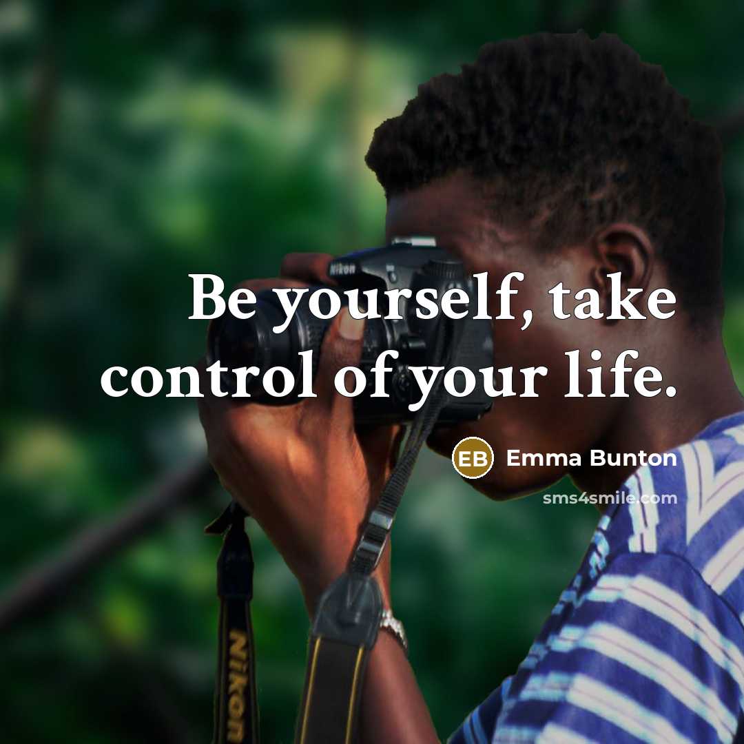 “Be yourself, take control of your life.…” quote by Emma Bunton