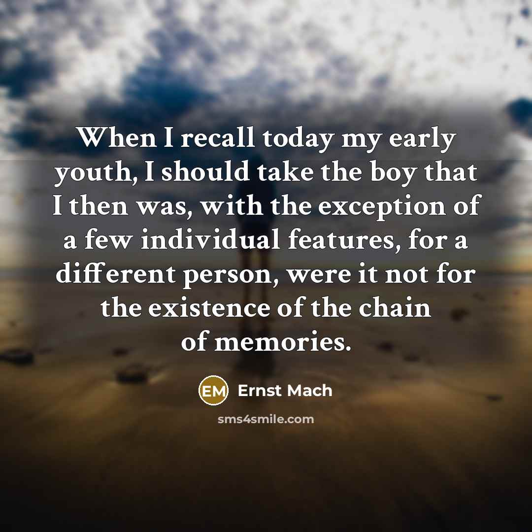 “When I recall today my early youth, I should take…” quote by Ernst Mach